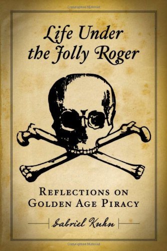 Gabriel Kuhn Life Under The Jolly Roger Reflections On Golden Age Piracy 