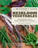 Marie Iannotti The Beginner's Guide To Growing Heirloom Vegetable The 100 Easiest To Grow Tastiest Vegetables For 