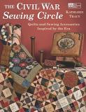 Kathleen Tracy The Civil War Sewing Circle Quilts And Sewing Accessories Inspired By The Era 