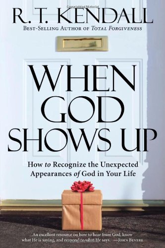 R. T. Kendall/When God Shows Up@ How to Recognize the Unexpected Appearances of Go