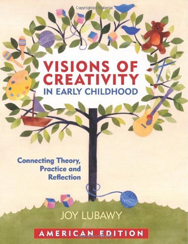 Joy Lubawy Visions Of Creativity In Early Childhood Connecting Theory Practice And Reflection Amer 
