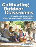 Eric Nelson Cultivating Outdoor Classrooms Designing And Implementing Child Centered Learnin 