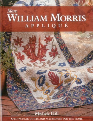 Michele Hill More William Morris Applique Spectacular Quilts & Accessories For The Home 