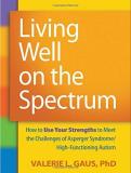 Valerie L. Gaus Living Well On The Spectrum How To Use Your Strengths To Meet The Challenges 
