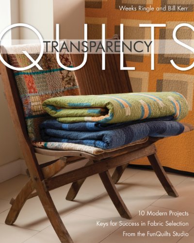 Weeks Ringle Transparency Quilts 10 Modern Projects Keys For Success In Fabric Se 