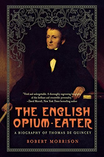 Robert Morrison/English Opium-Eater@ A Biography of Thomas de Quincey