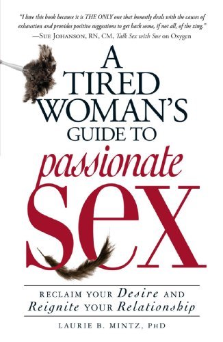 Laurie B. Mintz A Tired Woman's Guide To Passionate Sex Reclaim Your Desire And Reignite Your Relationshi 