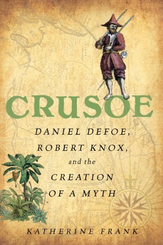 Katherine Frank/Crusoe@ Daniel Defoe, Robert Knox and the Creation of a M