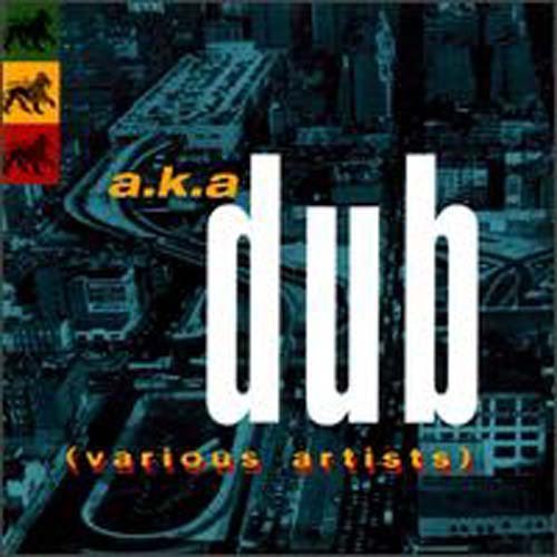 A.K.A. Dub/A.K.A. Dub@Black Roots/Dub Judah/Mixman@Dub Wizard/Dub Addxx