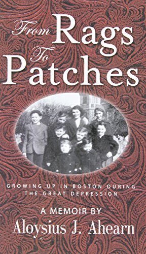 Aloysius J. Ahearn From Rags To Patches Growing Up In Boston During The Great Depression 