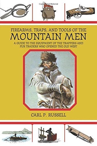 Carl P. Russell Firearms Traps & Tools Of The Mountain Men A Guide To The Equipment Of The Trappers And Fur 