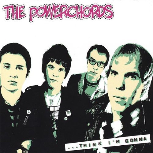 Powerchords/Think I'M Gonna
