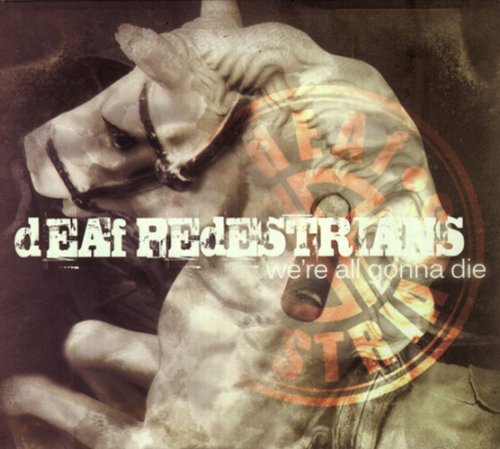 Deaf Pedestrians/We'Re All Gonna Die
