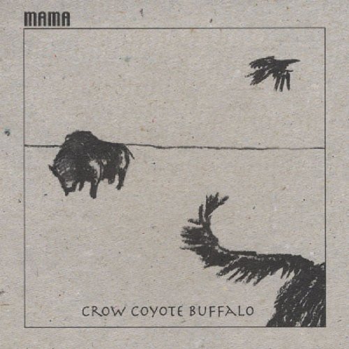 Mama/Crow Coyote Buffalo