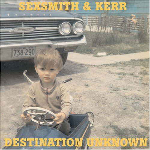 SEXSMITH/KERR/DESTINATION UNKNOWN