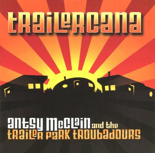 Antsy McClain & The Trailer Park Troubadours/Trailercana