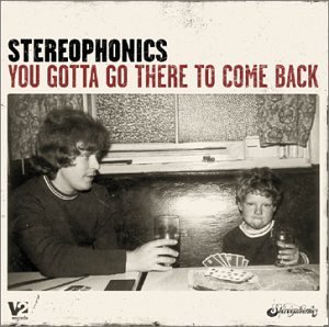 Stereophonics/You Gotta Go There To Come Bac