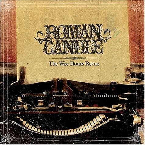 Roman Candle/Wee Hours Revue