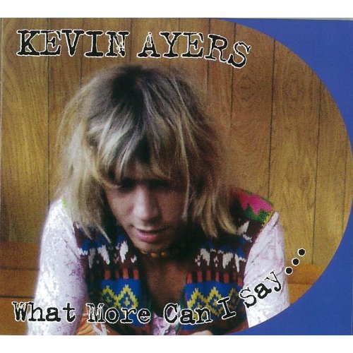 Kevin Ayers What More Can I Say... 