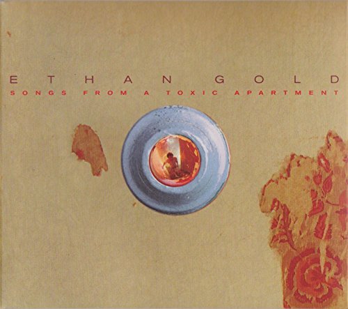 GOLD,ETHAN/SONGS FROM A TOXIC APARTMENT