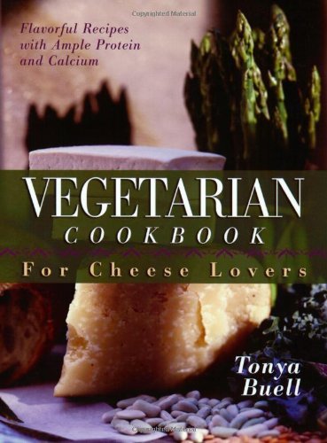 Tonya Buell The Vegetarian Cookbook For Cheese Lovers 