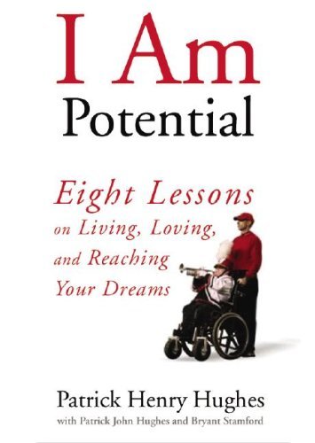 Patrick Henry Hughes/I Am Potential@ Eight Lessons on Living, Loving, and Reaching You
