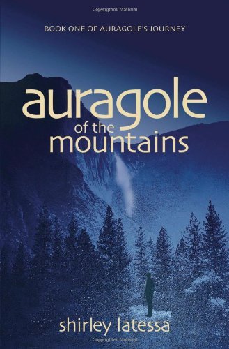 Shirley Latessa Auragole Of The Mountains Book One Of Aurogole's Journey Volume 1 