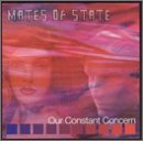 Mates Of State/Our Constant Concern