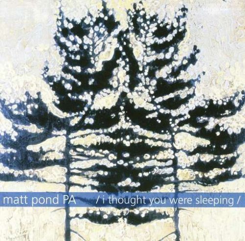 Matt Pond Pa/I Thought You Were Sleeping
