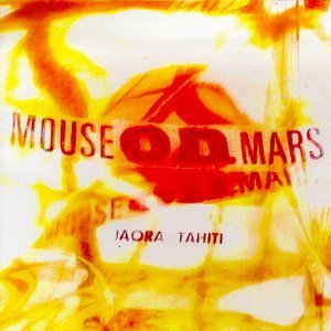 Mouse On Mars/Iaora Tahiti