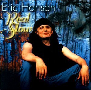 Eric Hansen/Real Slow