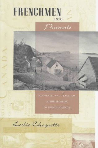Leslie P. Choquette Frenchmen Into Peasants Modernity And Tradition In The Peopling Of French 