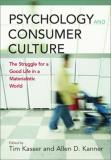 Tim Kasser Psychology And Consumer Culture The Struggle For A Good Life In A Materialistic W 
