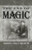 Ariel Glucklich The End Of Magic 