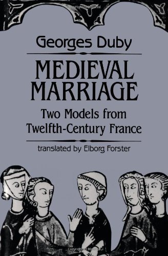 Georges Duby/Medieval Marriage@ Two Models from Twelfth-Century France