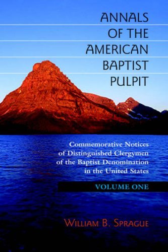 William B. Sprague Annals Of The American Baptist Pulpit Volume One 