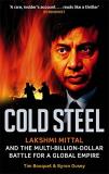 Tim Bouquet Cold Steel Lakshmi Mittal And The Multi Billion Dollar Battl 