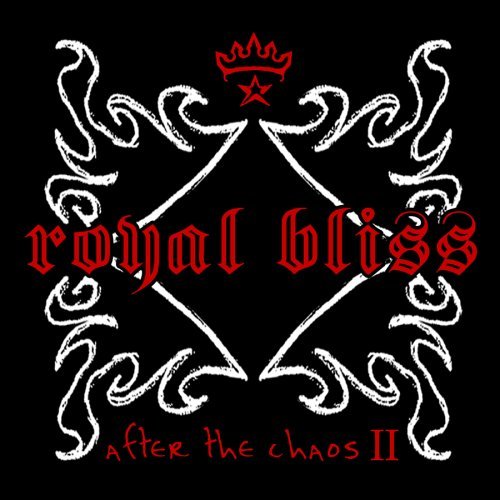 ROYAL BLISS/AFTER THE CHAOS II