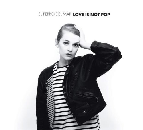 EL PERRO DEL MAR/LOVE IS NOT POP