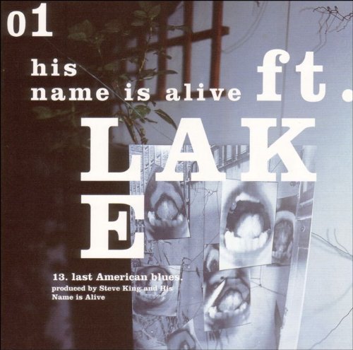 HIS NAME IS ALIVE/FT. LAKE