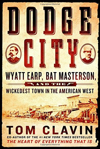 Tom Clavin/Dodge City@ Wyatt Earp, Bat Masterson, and the Wickedest Town