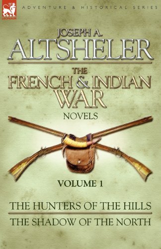 Joseph A. Altsheler The French & Indian War Novels 1 The Hunters Of The Hills & The Shadow Of The No 