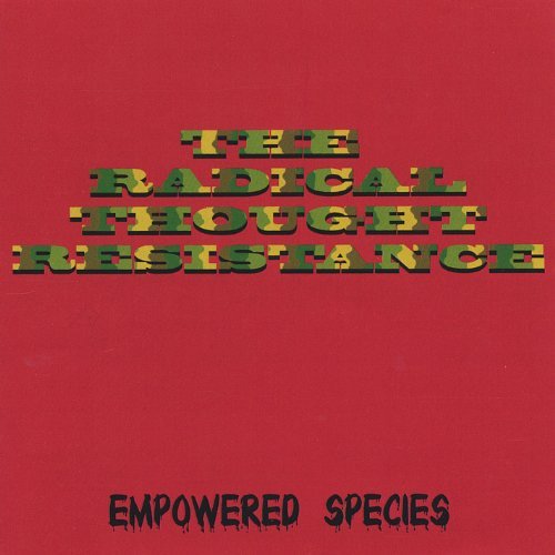 Radical Thought Resistance/Empowered Species