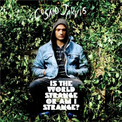 Cosmo Jarvis/Is The World Strange Or Am I S