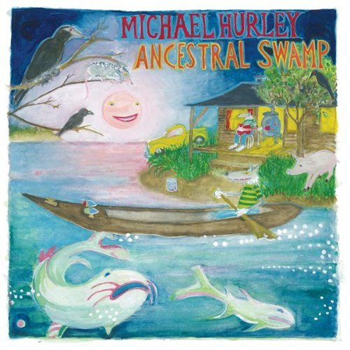 Michael Hurley/Ancestral Swamp