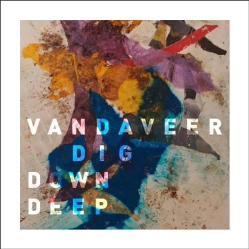 Vandaveer/Dig Down Deep