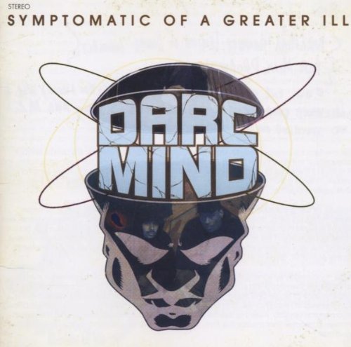Darc Mind/Symptomatic Of A Greater Ill
