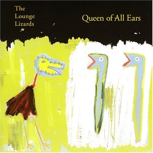 Lounge Lizards/Queen Of All Ears
