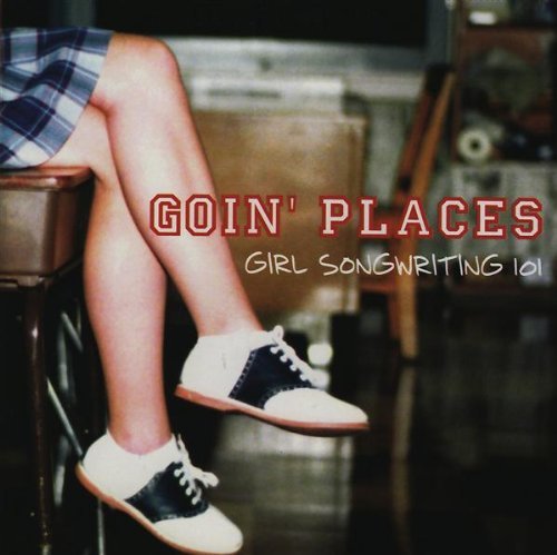 Goin' Places/Girl Song Writing 101