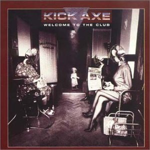 KICK AXE/WELCOME TO THE CLUB